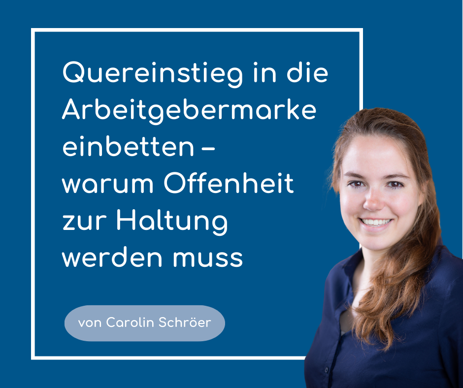 Quereinstieg in die Arbeitgebermarke einbetten – warum Offenheit zur Haltung werden muss   